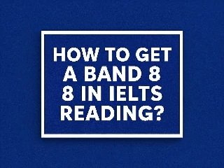 HOW TO GET A BAND 8 IN IELTS READING