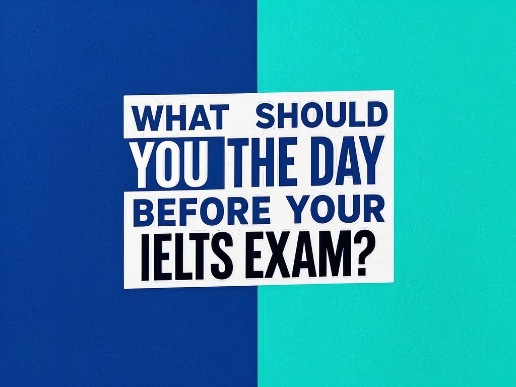 What should you do the day before your IELTS exam?